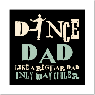 Dance Dad Like A Regular Dad Only Way Cooler Dancer Father Posters and Art